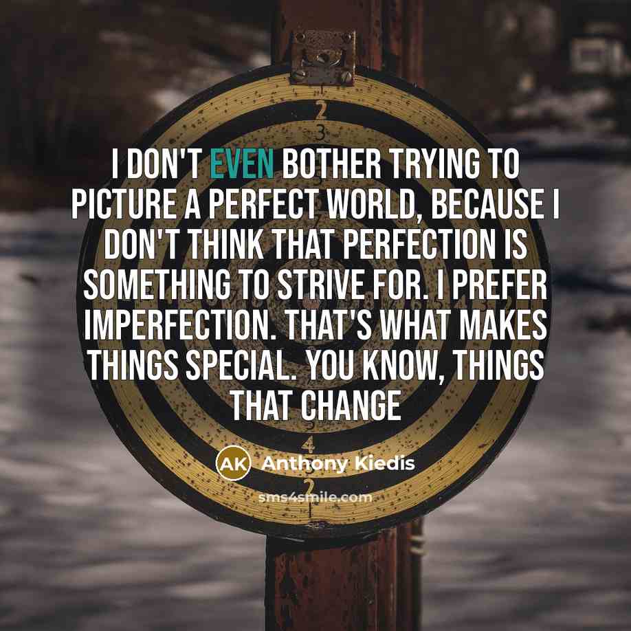 “I don't even bother trying to picture a perfect world,…” quote by Anthony Kiedis