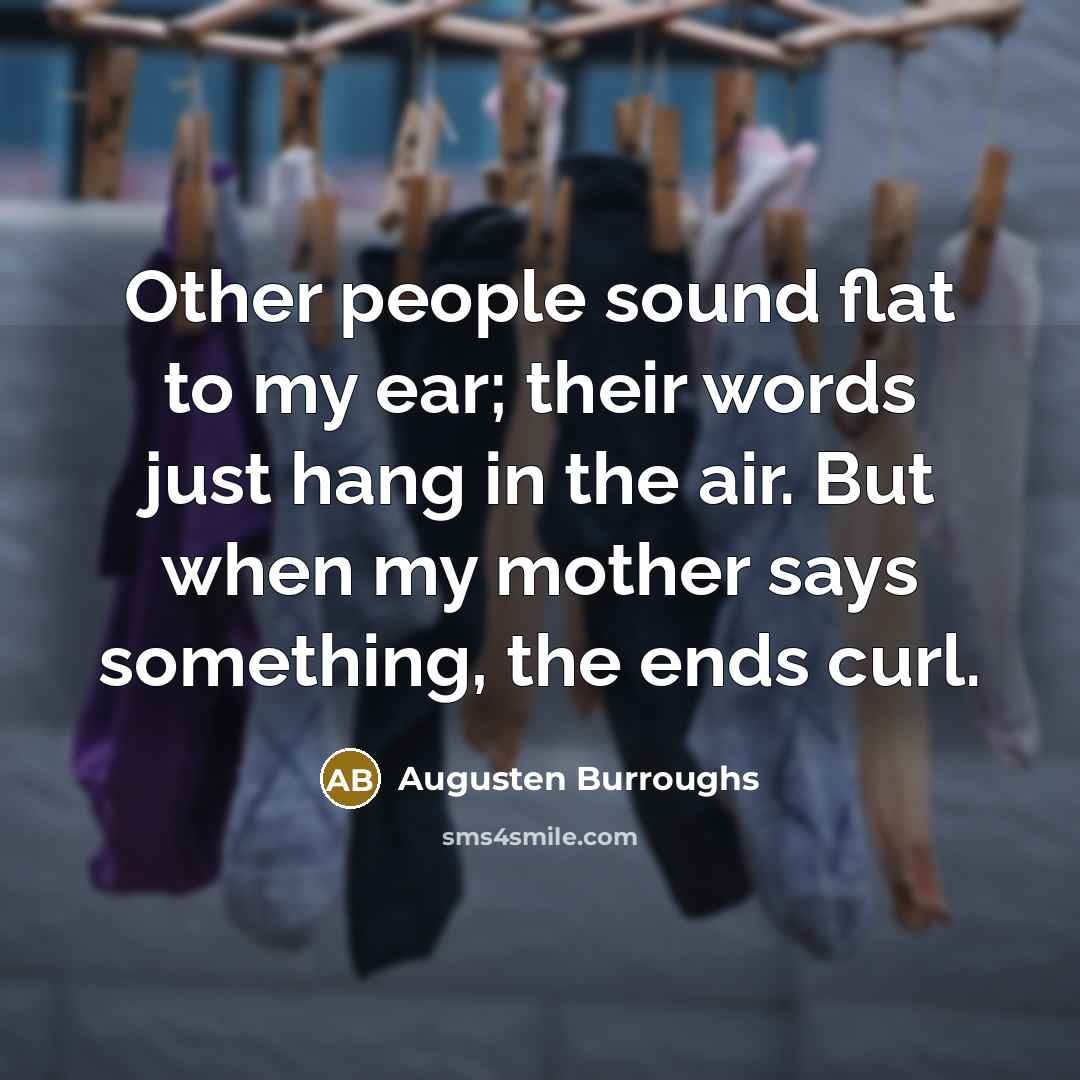 “Other people sound flat to my ear; their words just…” quote by Augusten Burroughs