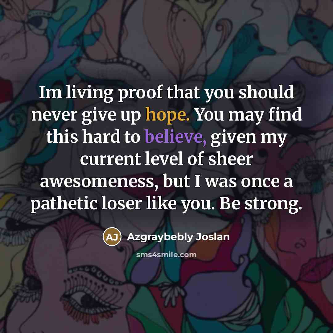“Im living proof that you should never give up hope.…” quote by Azgraybebly Joslan