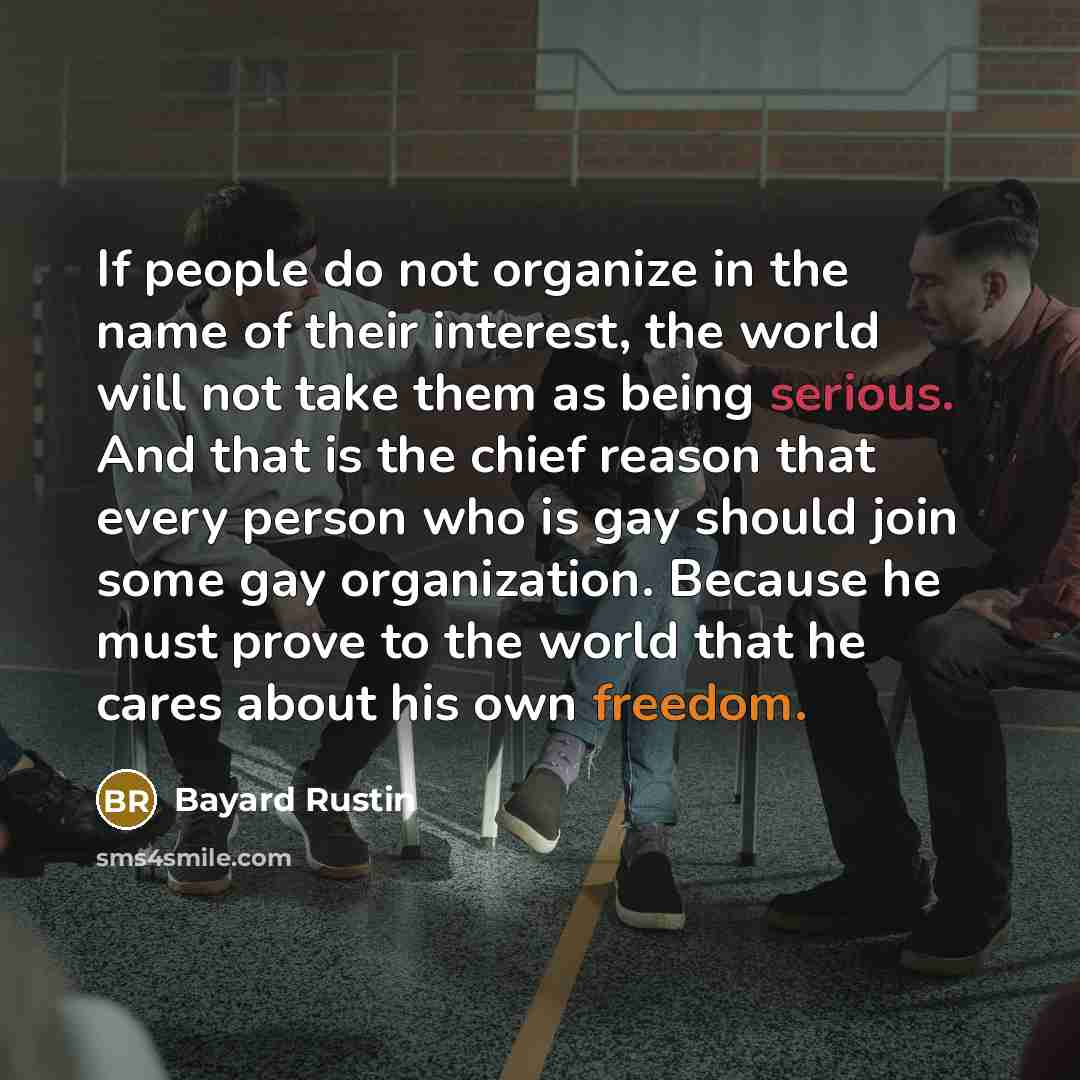 “If people do not organize in the name of their…” quote by Bayard Rustin