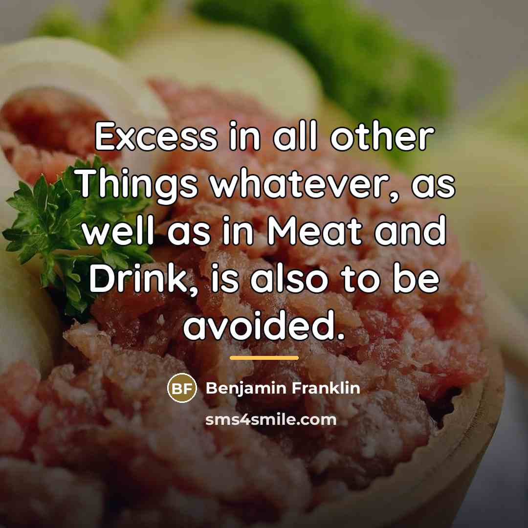 “Excess in all other Things whatever, as well as in…” quote by Benjamin Franklin