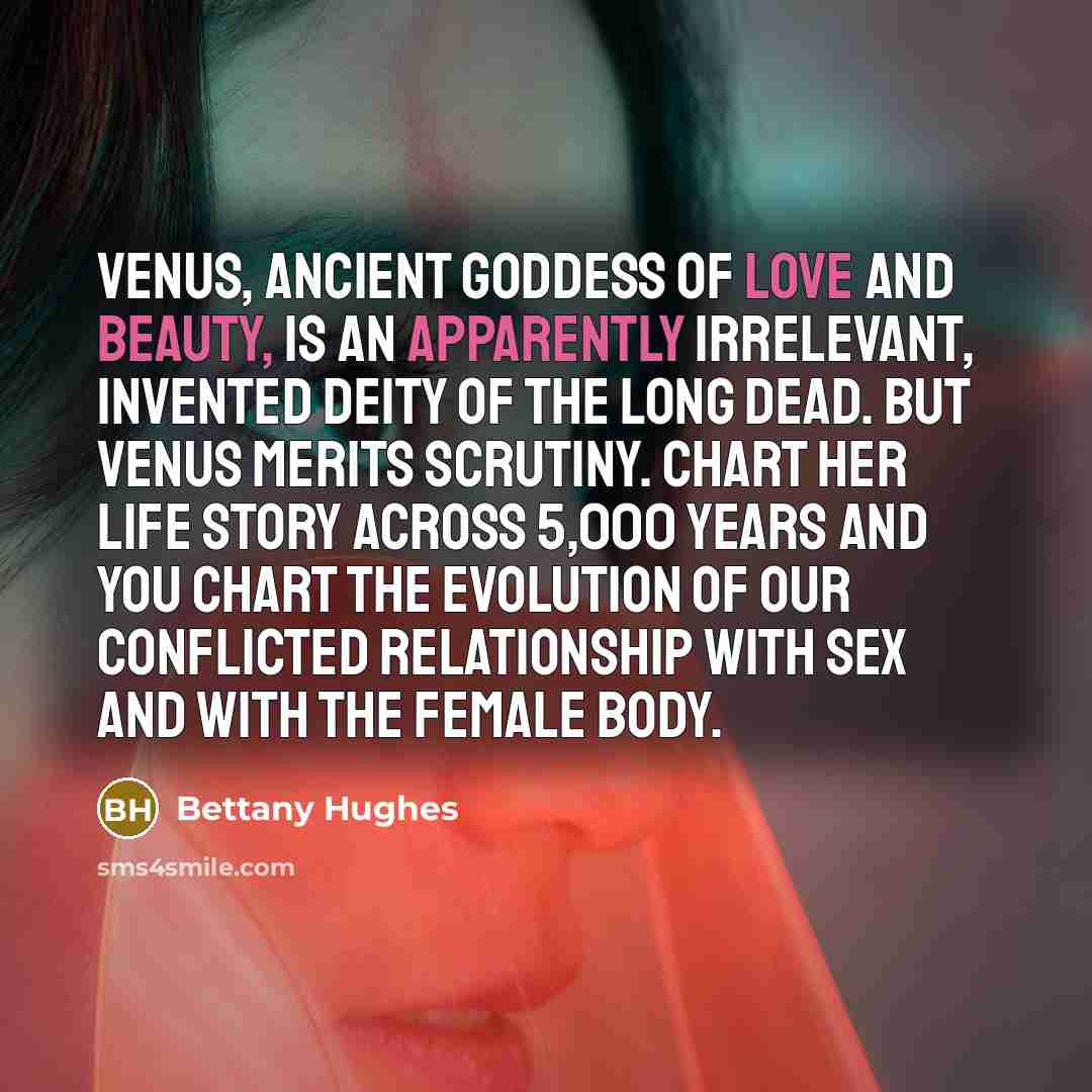 “Venus, ancient goddess of love and beauty, is an apparently…” quote by Bettany Hughes