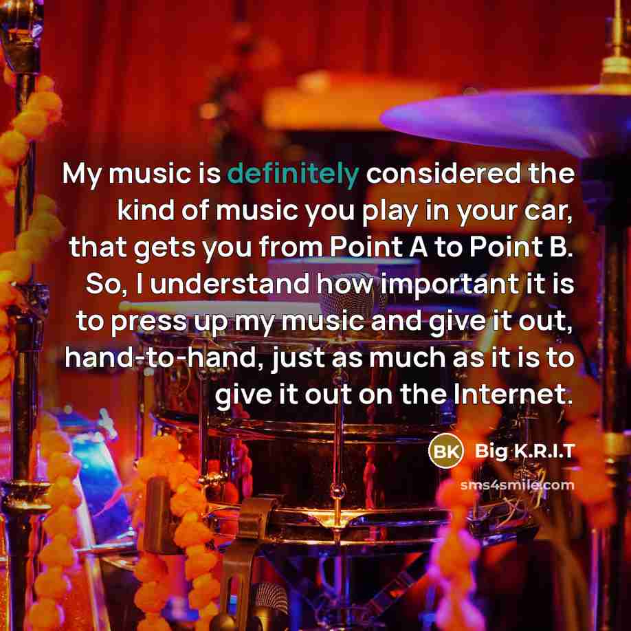 “My music is definitely considered the kind of music you…” quote by Big K.R.I.T