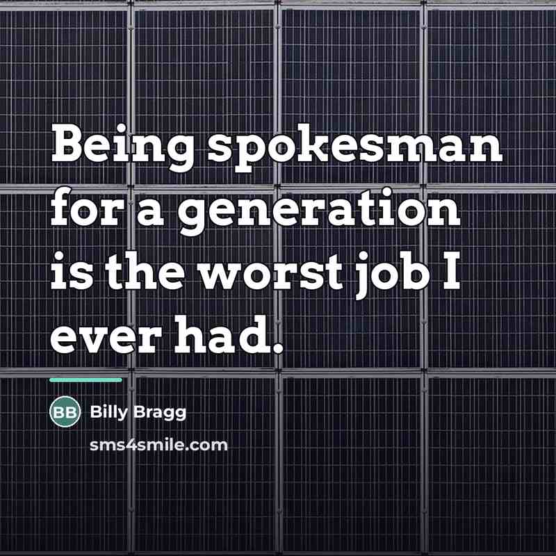 “Being spokesman for a generation is the worst job I…” quote by Billy Bragg