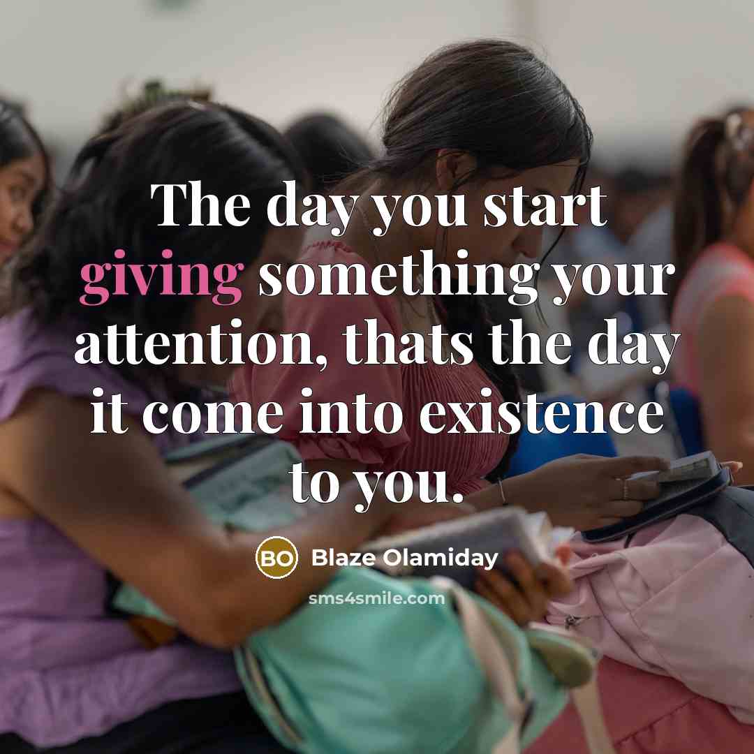 “The day you start giving something your attention, thats the…” quote by Blaze Olamiday