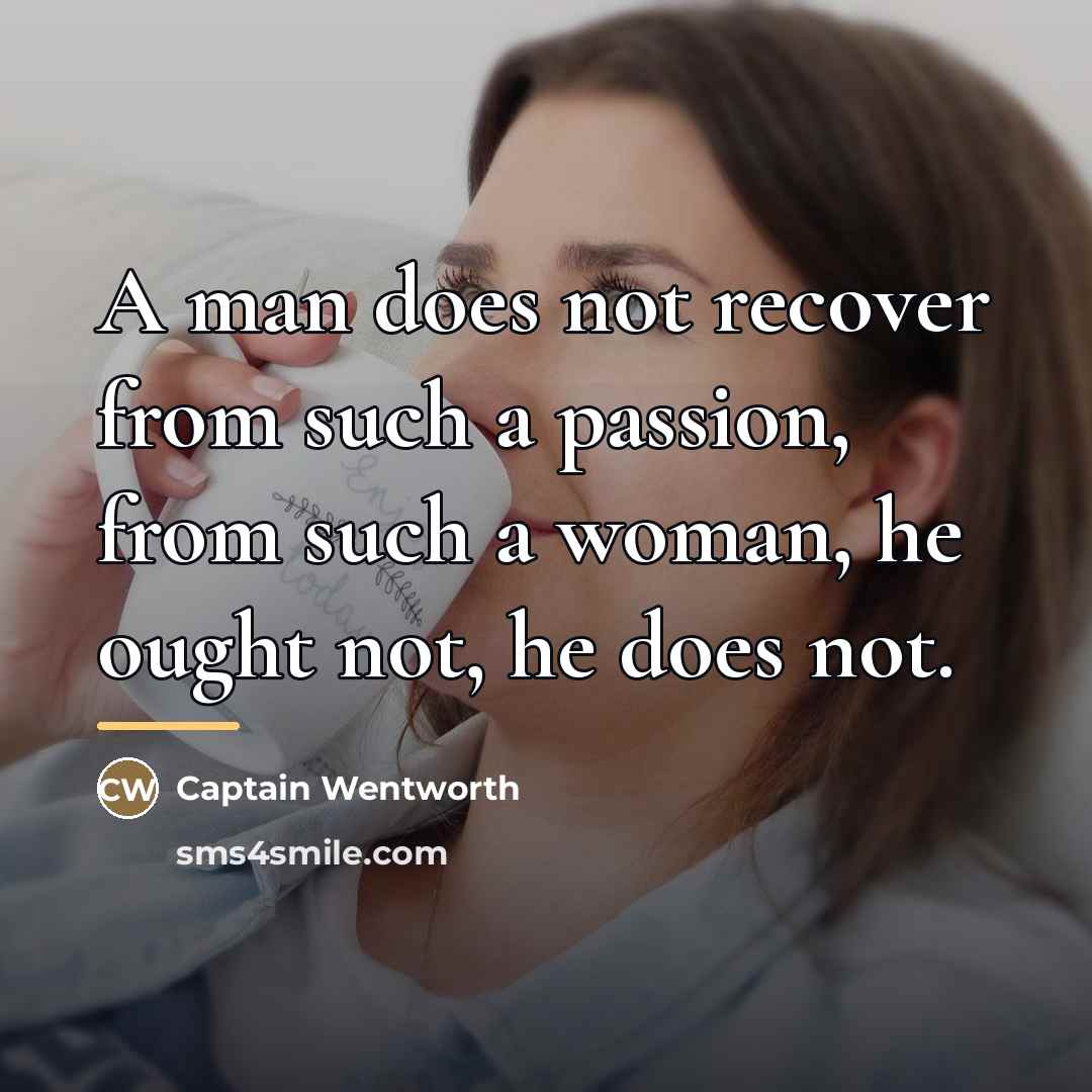 “A man does not recover from such a passion, from…” quote by Captain Wentworth