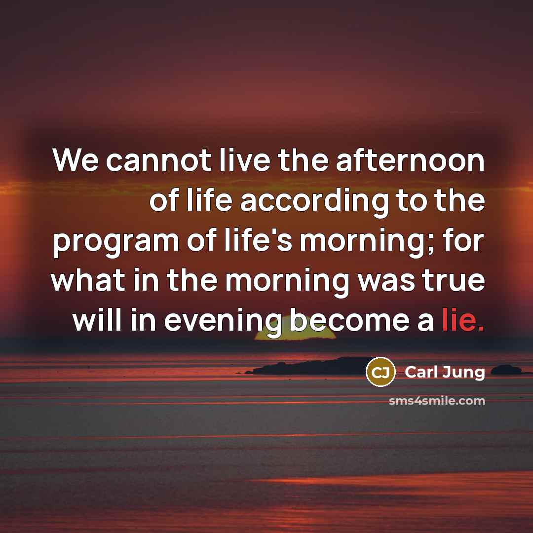 “We cannot live the afternoon of life according to the…” quote by Carl Jung