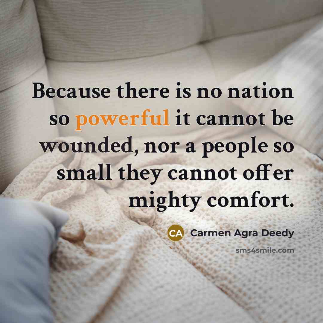 “Because there is no nation so powerful it cannot be…” quote by Carmen Agra Deedy
