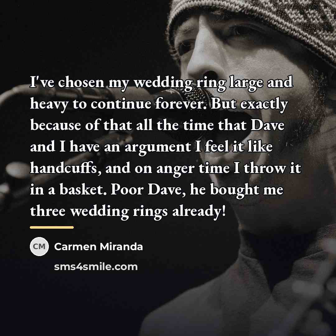 “I've chosen my wedding ring large and heavy to continue…” quote by Carmen Miranda