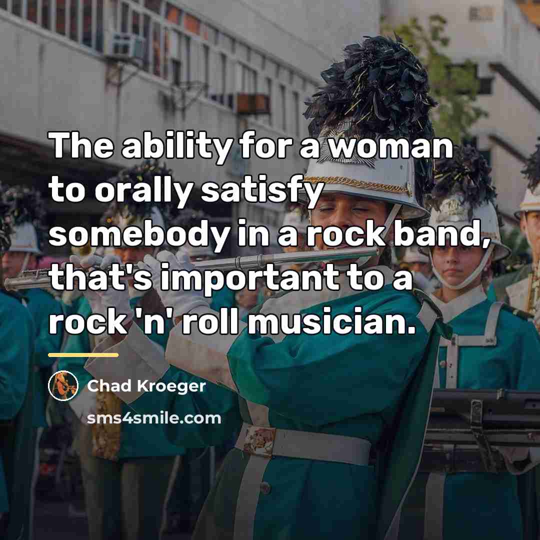 “The ability for a woman to orally satisfy somebody in…” quote by Chad Kroeger