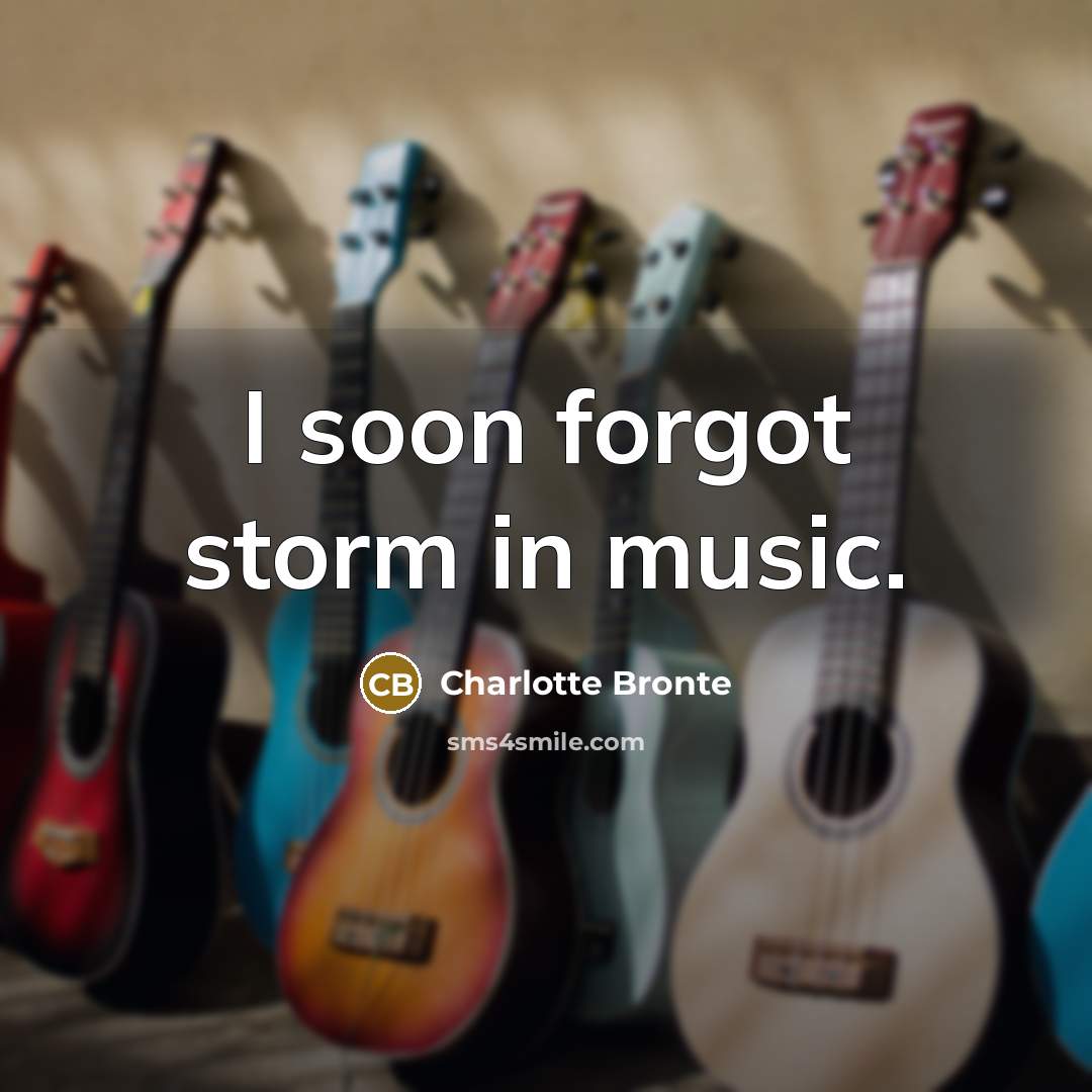 “I soon forgot storm in music.…” quote by Charlotte Bronte