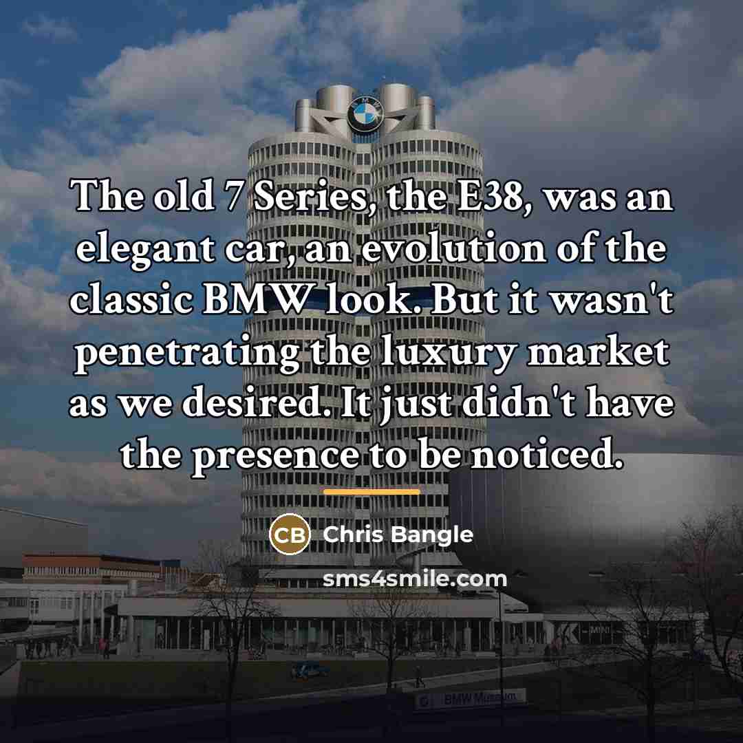 “The old 7 Series, the E38, was an elegant car,…” quote by Chris Bangle
