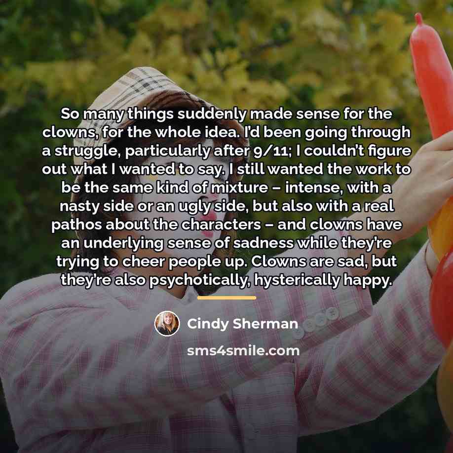 “So many things suddenly made sense for the clowns, for…” quote by Cindy Sherman