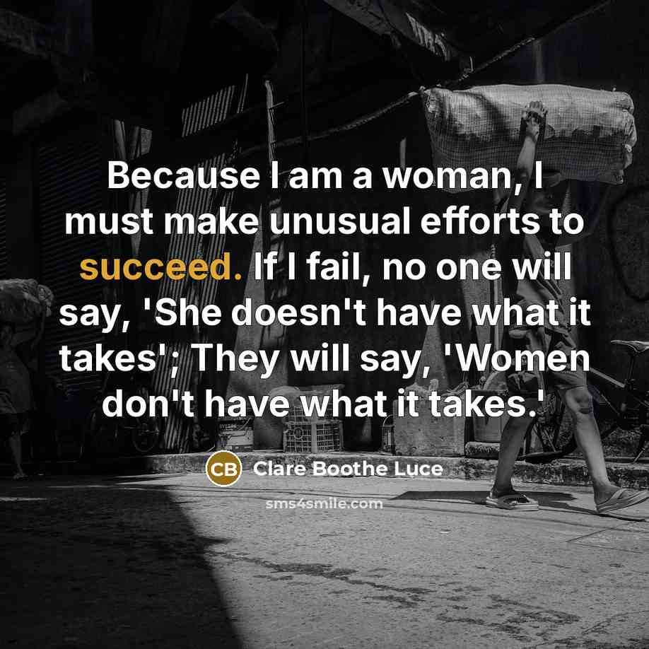 “Because I am a woman, I must make unusual efforts…” quote by Clare Boothe Luce