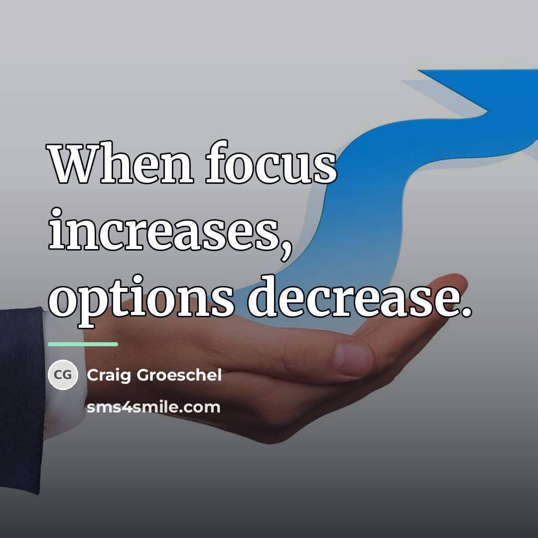 “When focus increases, options decrease.…” quote by Craig Groeschel