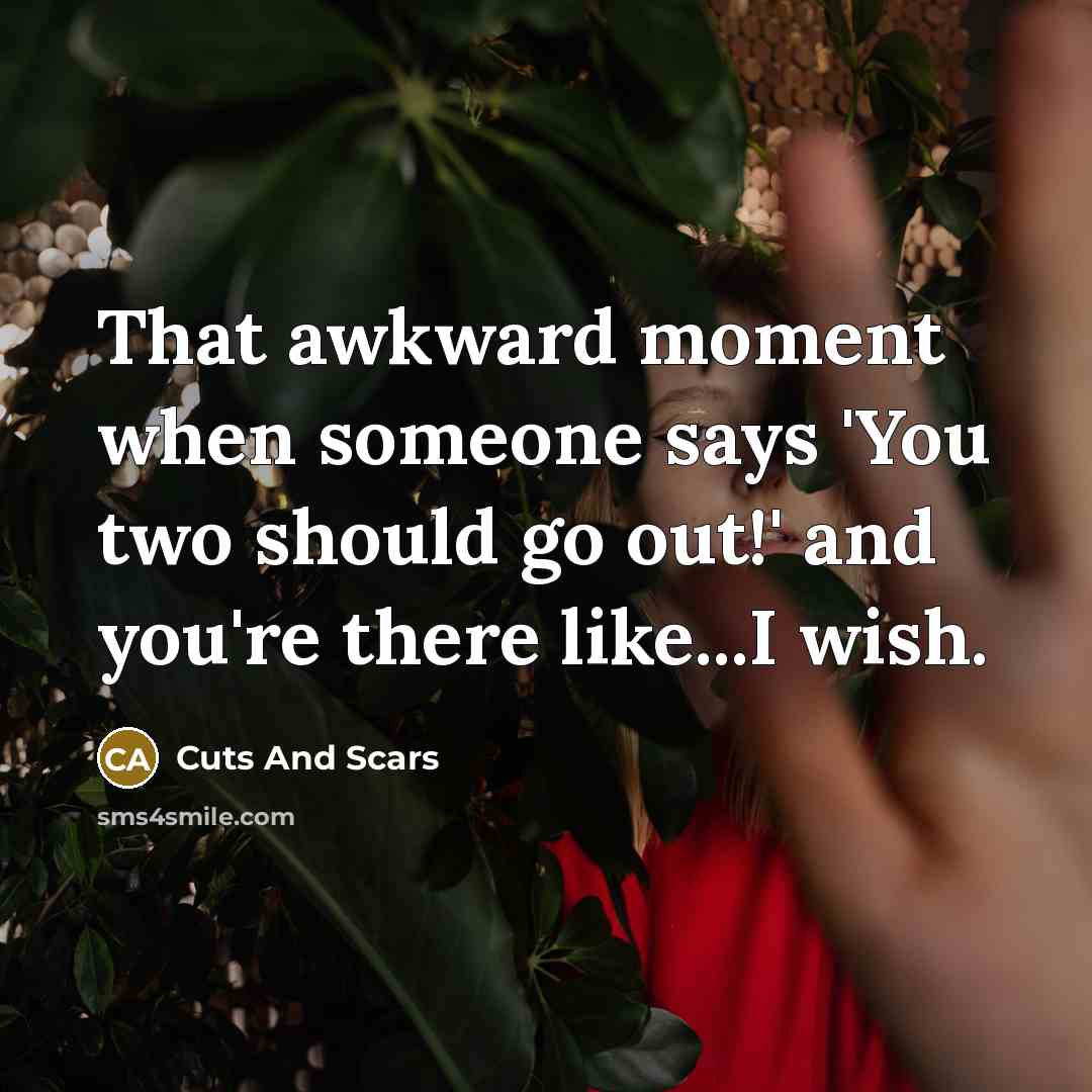 “That awkward moment when someone says 'You two should go…” quote by Cuts And Scars