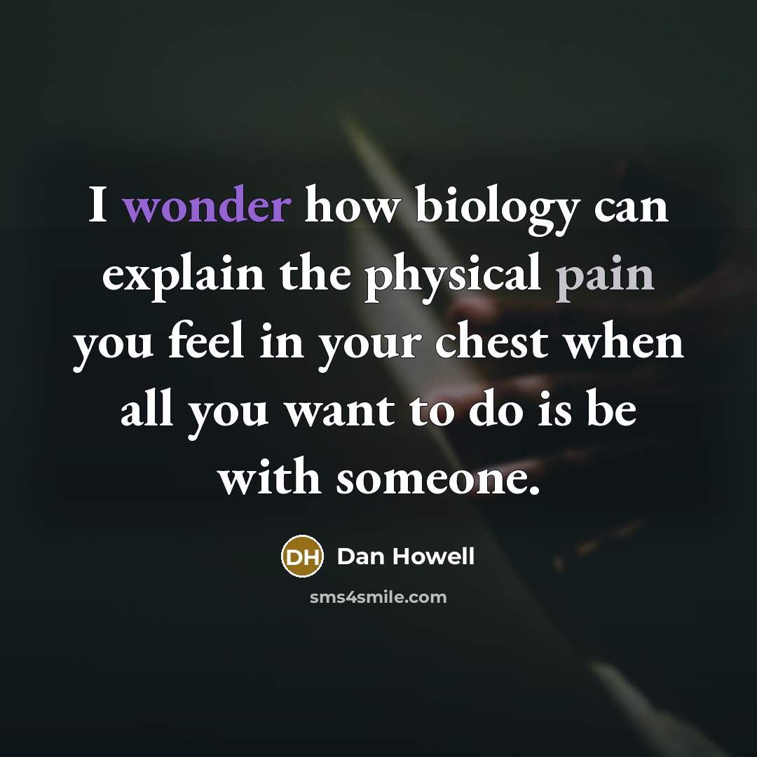 “I wonder how biology can explain the physical pain you…” quote by Dan Howell