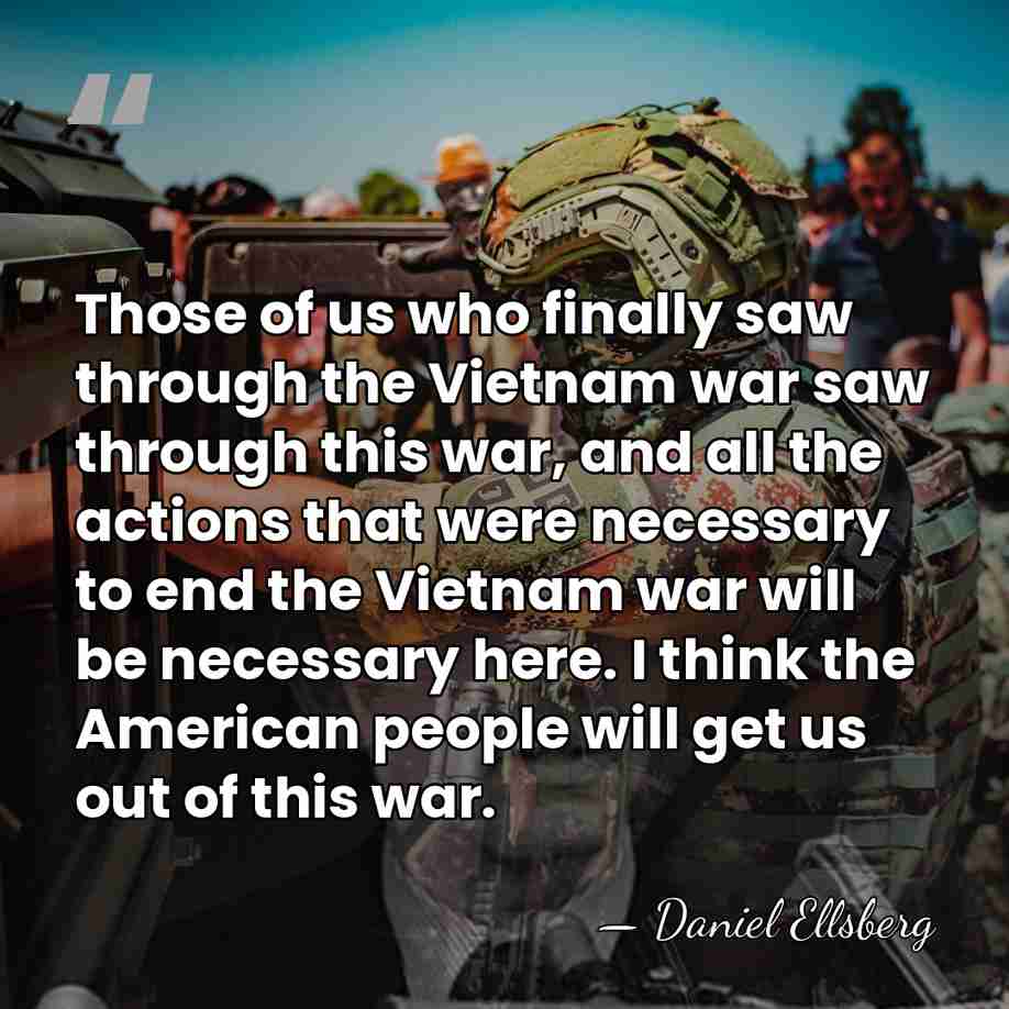 Those of us who finally saw through the Vietnam war saw through&hellip; - Daniel Ellsberg