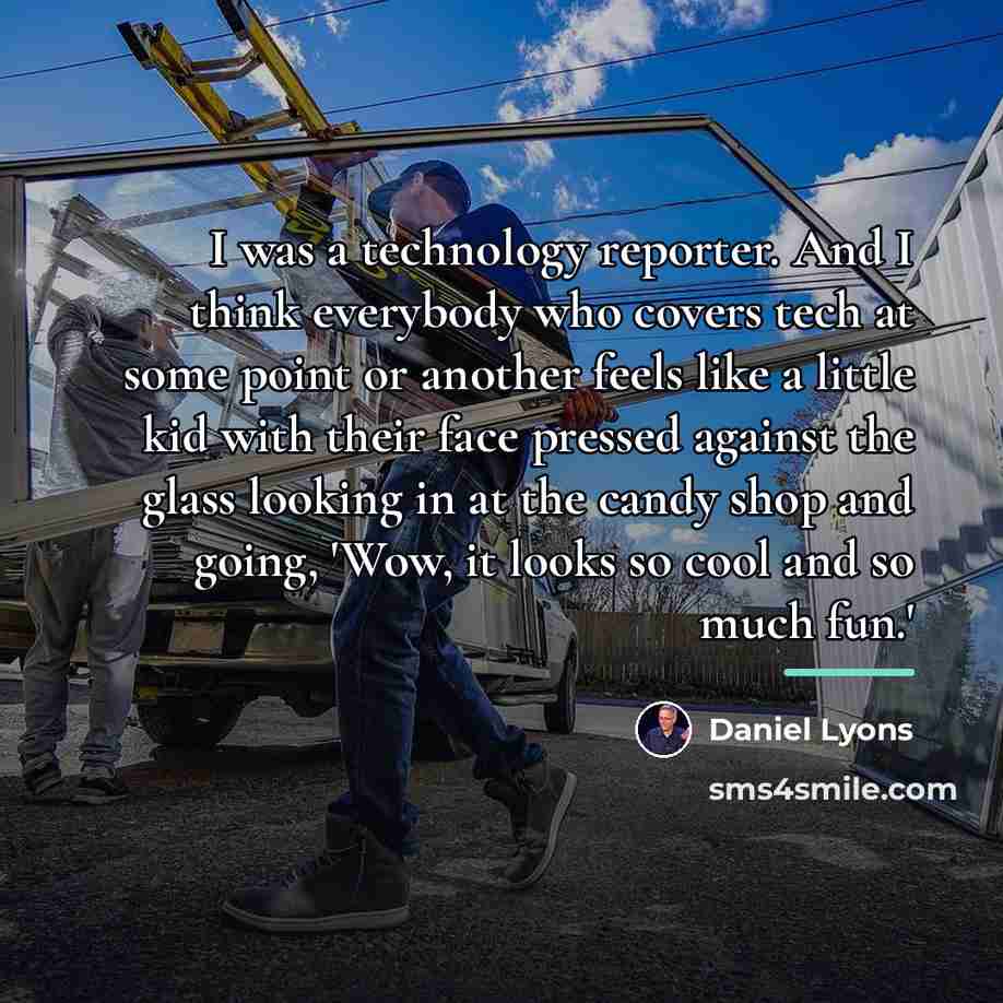 “I was a technology reporter. And I think everybody who…” quote by Daniel Lyons
