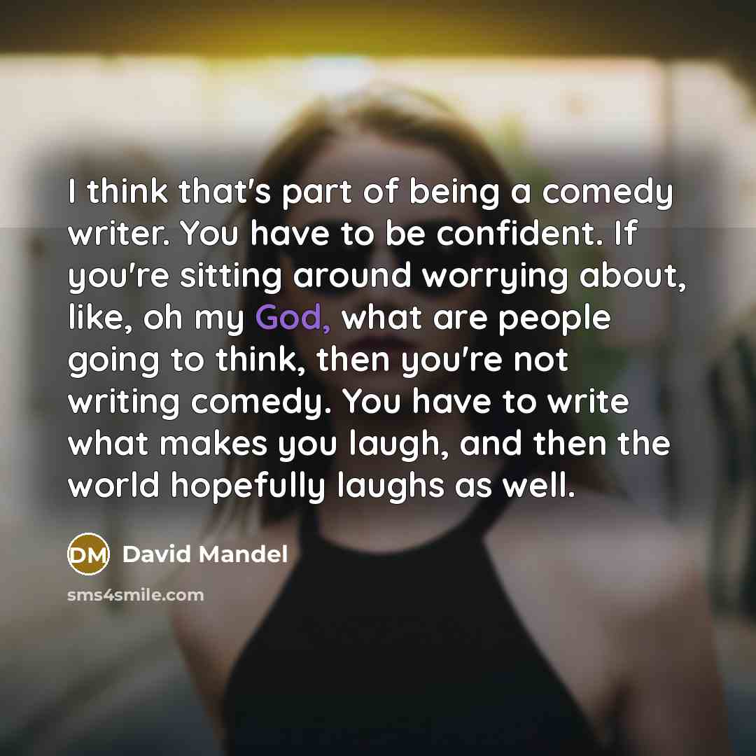 “I think that's part of being a comedy writer. You…” quote by David Mandel