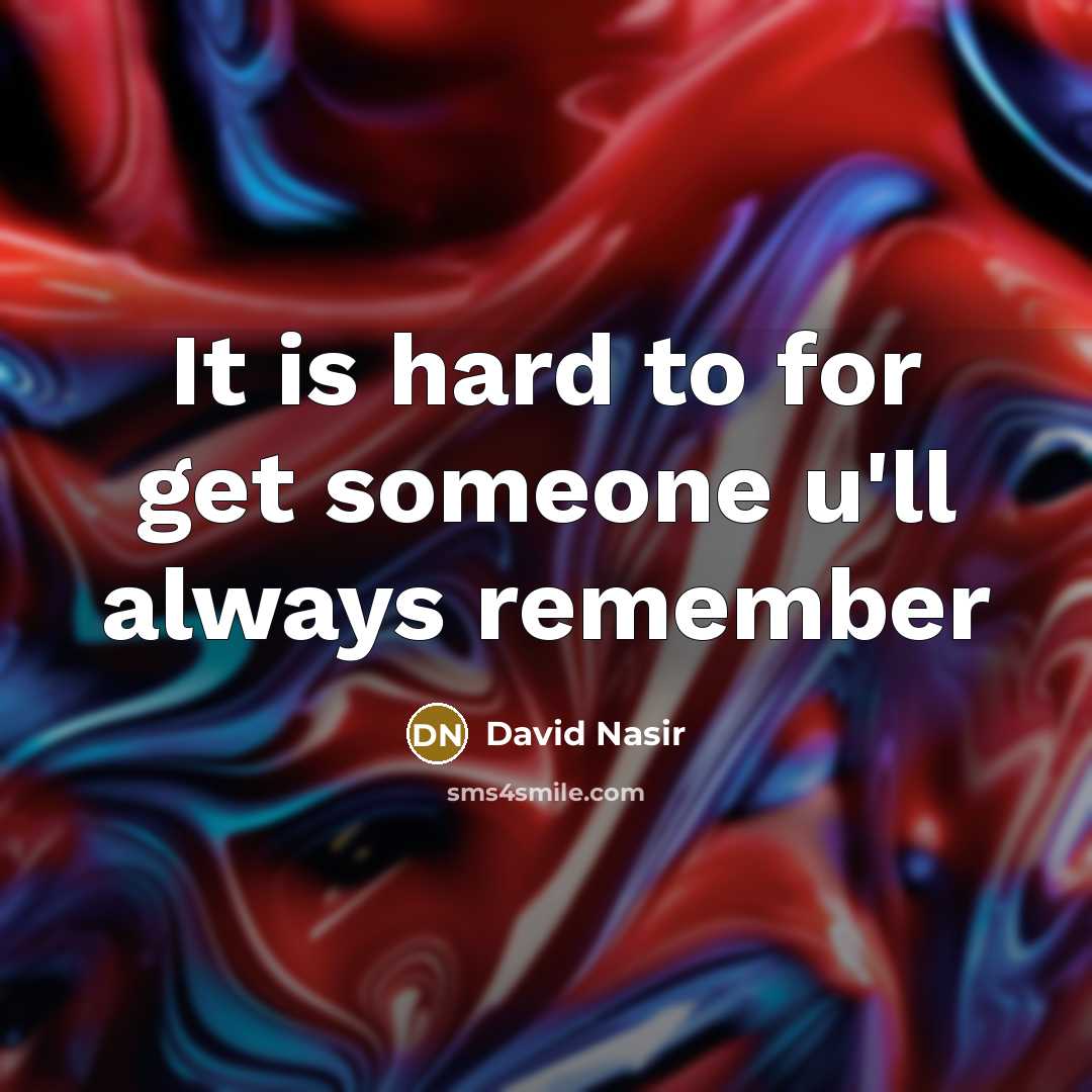 “It is hard to for get someone u'll always remember” quote by David Nasir