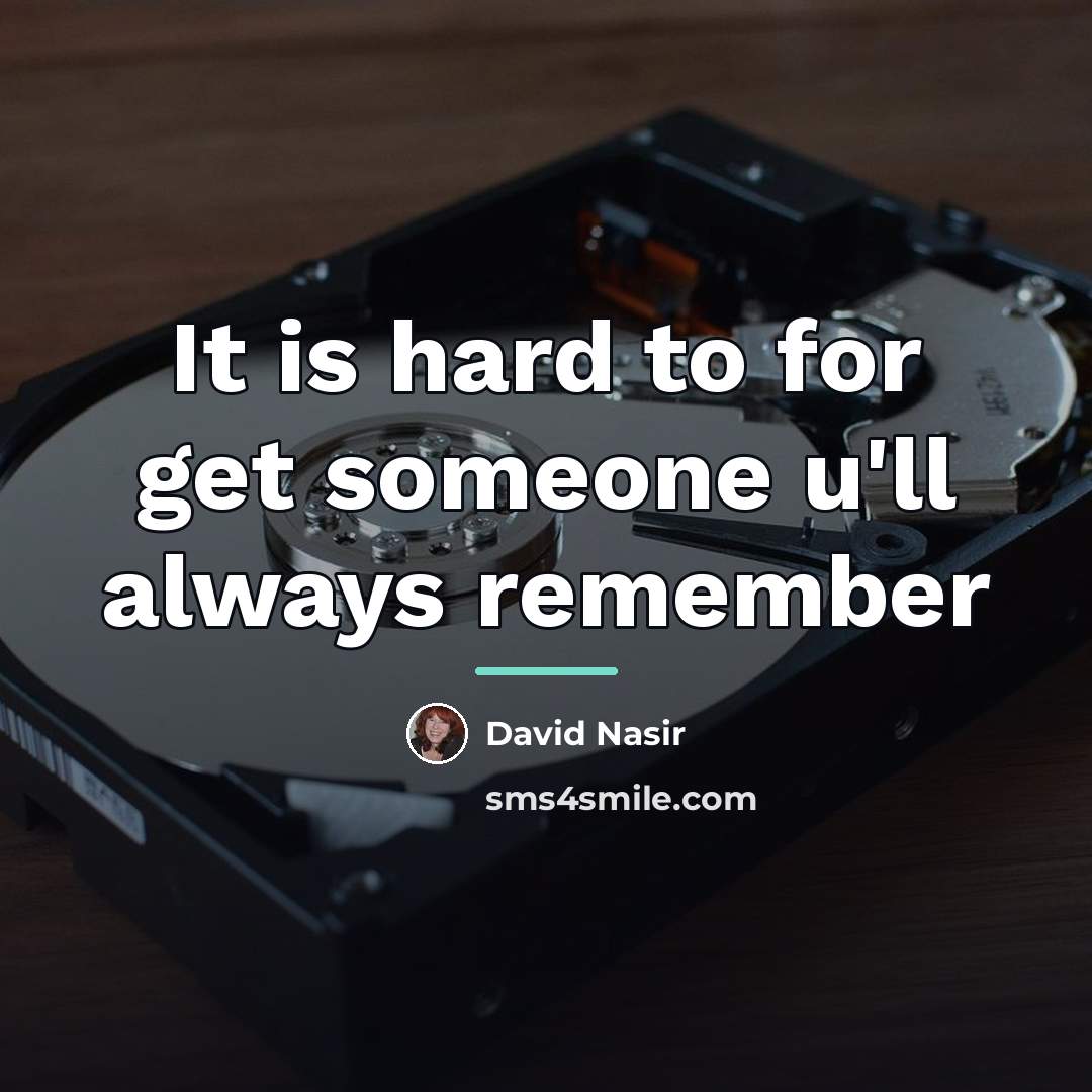 “It is hard to for get someone u'll always remember…” quote by David Nasir