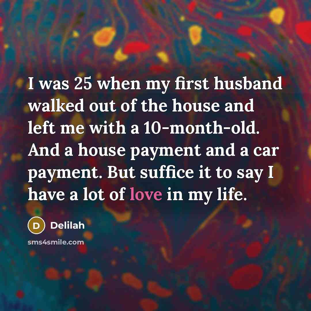 “I was 25 when my first husband walked out of…” quote by Delilah