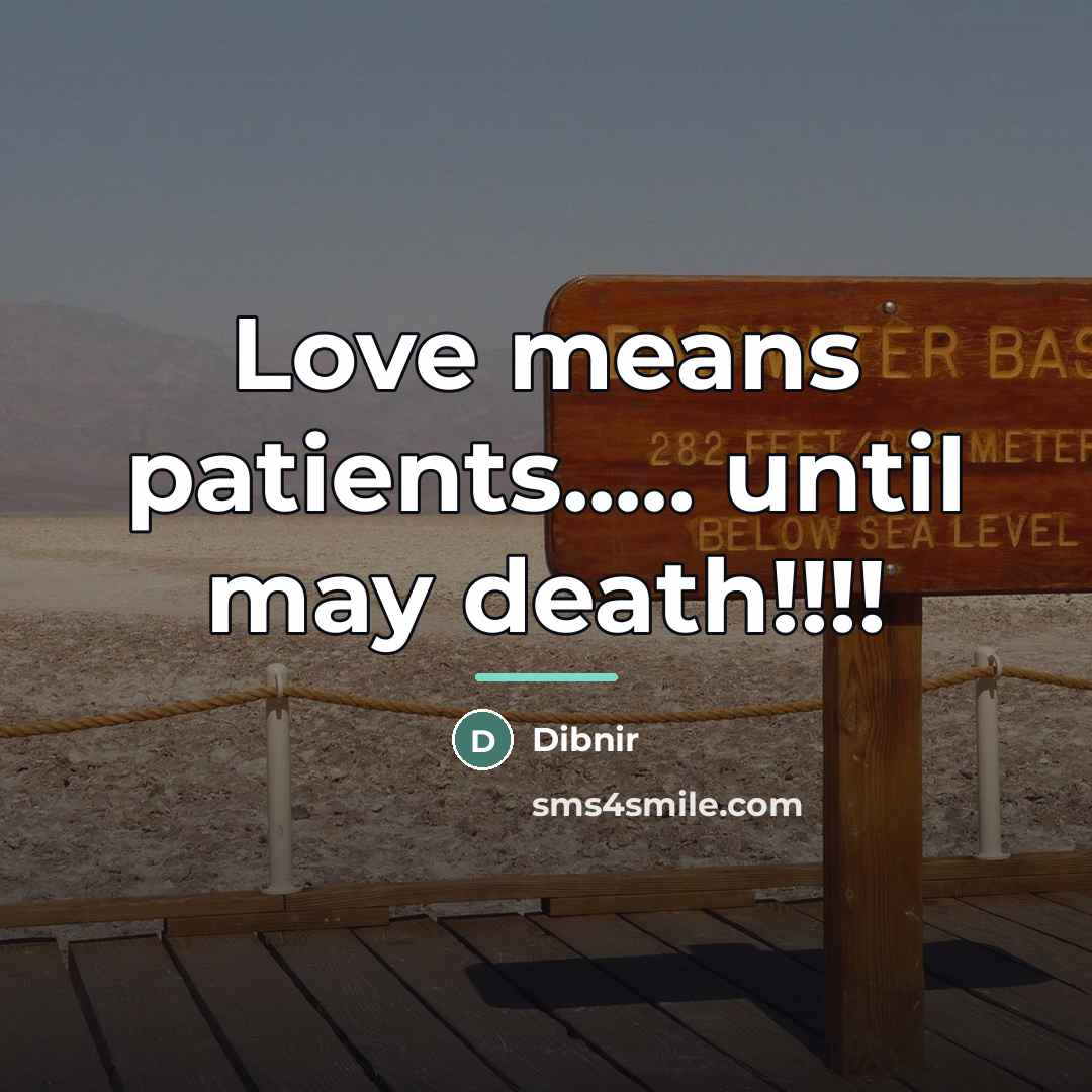 “Love means patients..... until may death!!!!…” quote by Dibnir