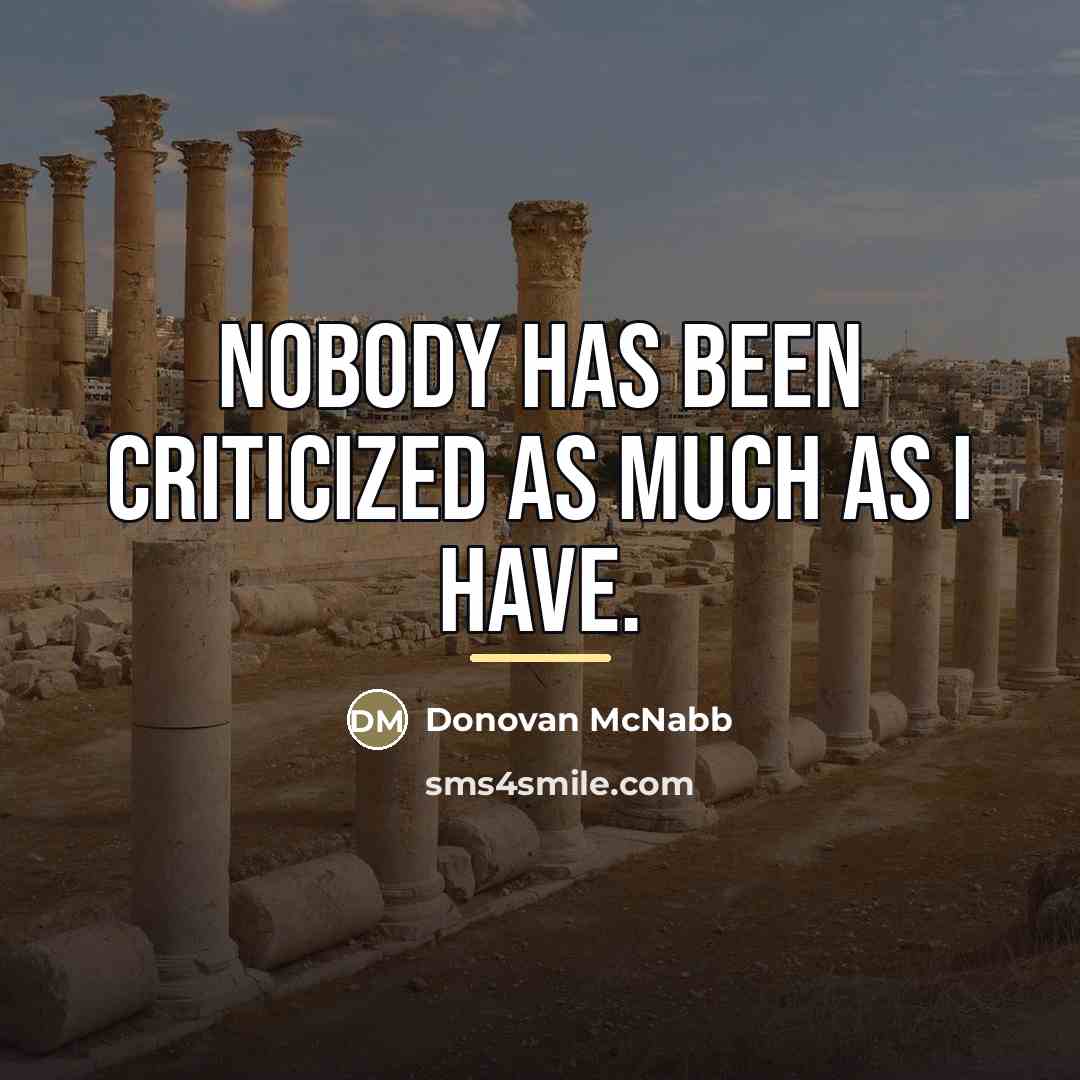 “Nobody has been criticized as much as I have.…” quote by Donovan McNabb