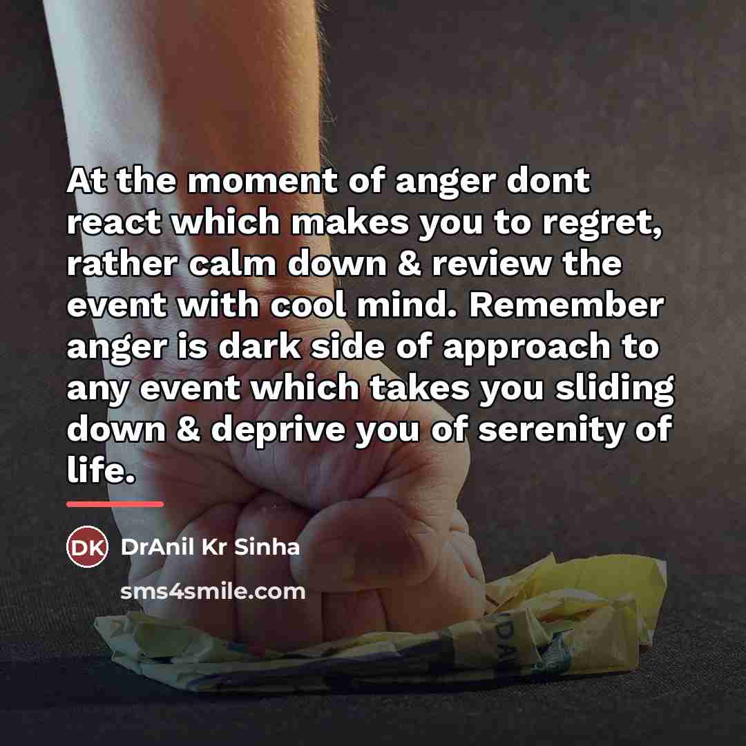 “At the moment of anger dont react which makes you…” quote by DrAnil Kr Sinha