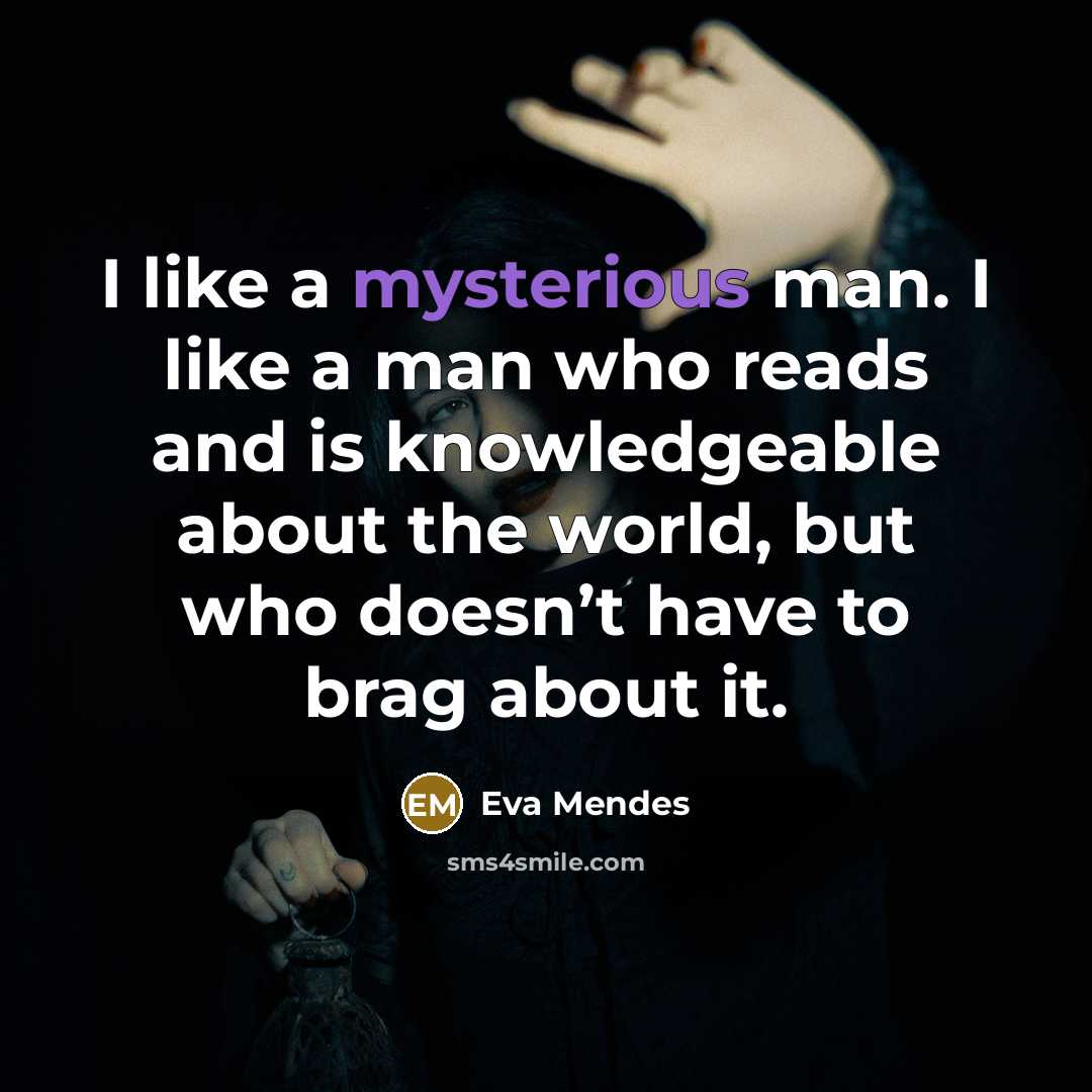 “I like a mysterious man. I like a man who…” quote by Eva Mendes
