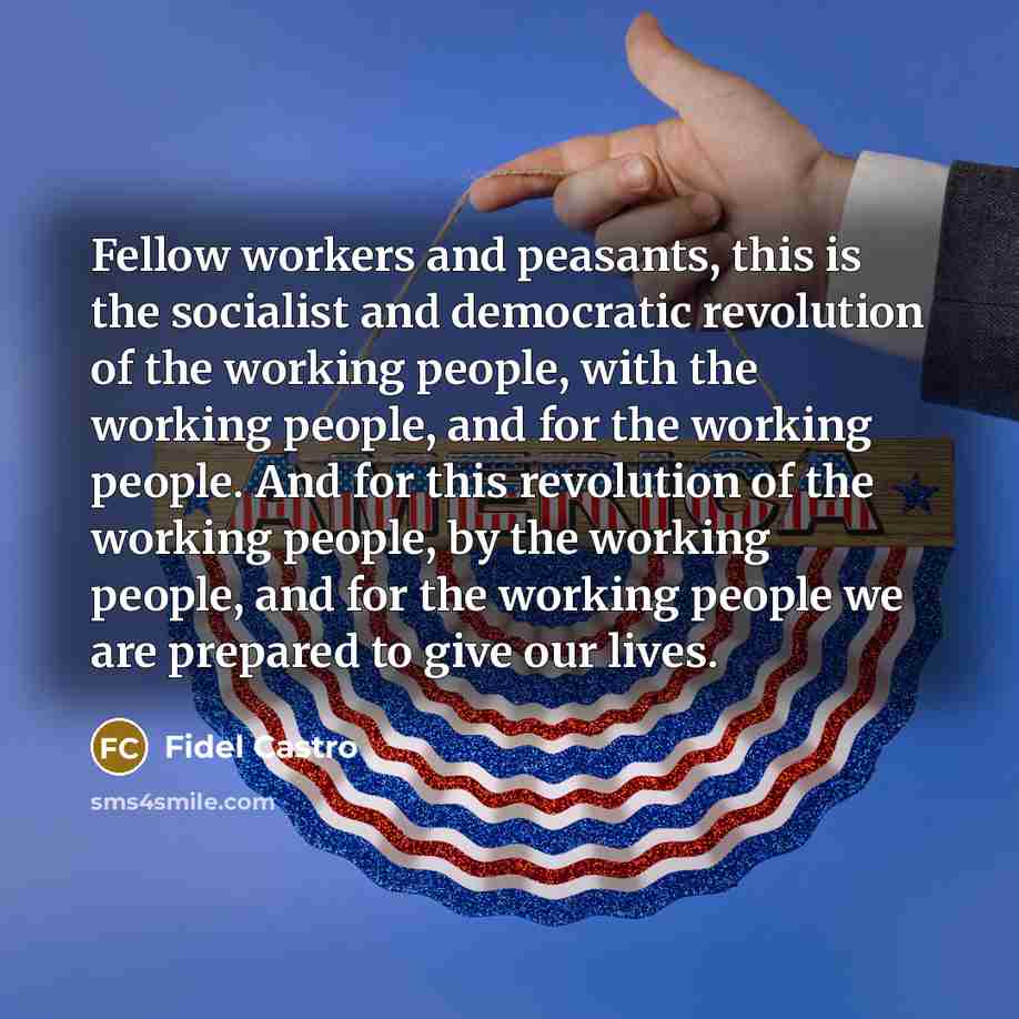 “Fellow workers and peasants, this is the socialist and democratic…” quote by Fidel Castro