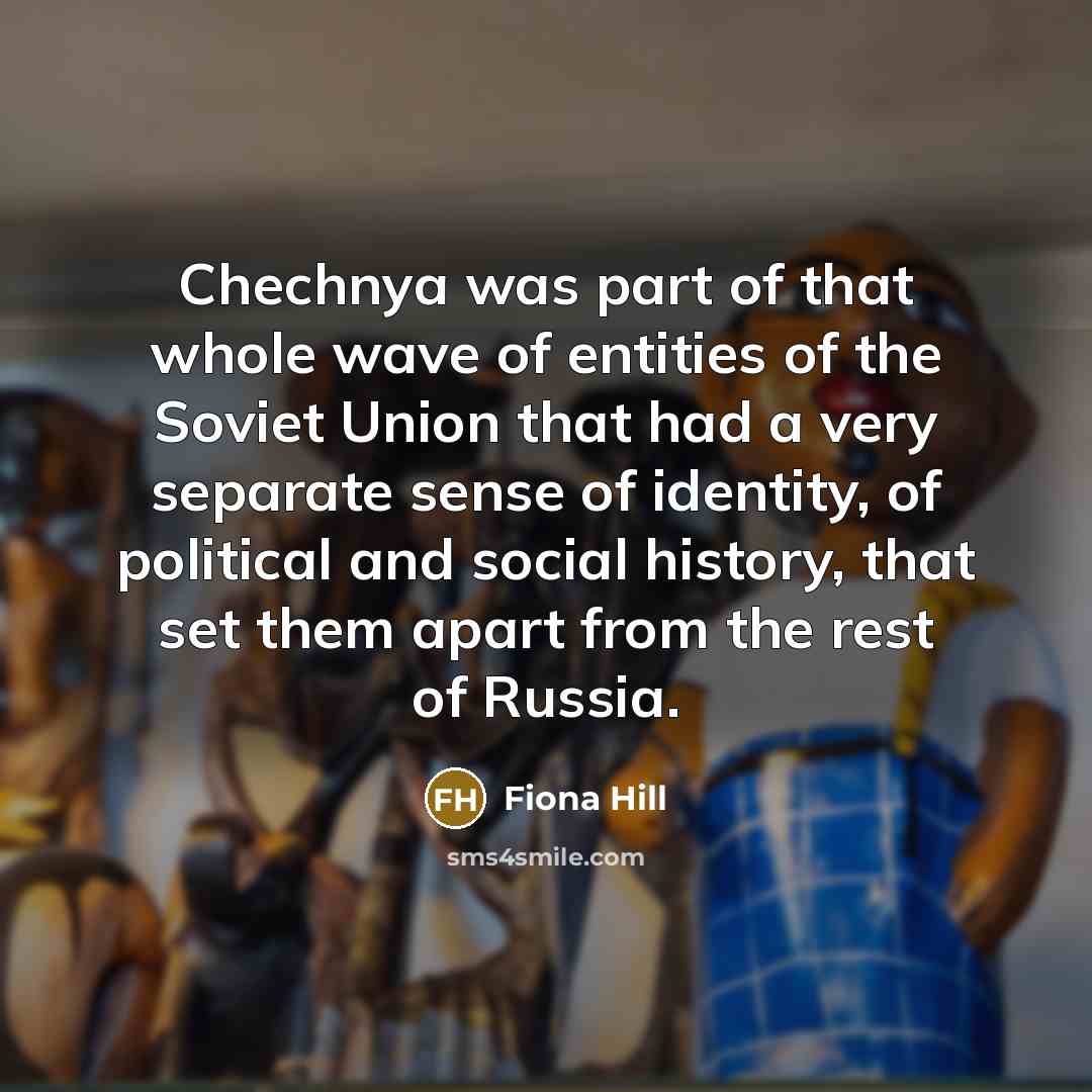 “Chechnya was part of that whole wave of entities of…” quote by Fiona Hill
