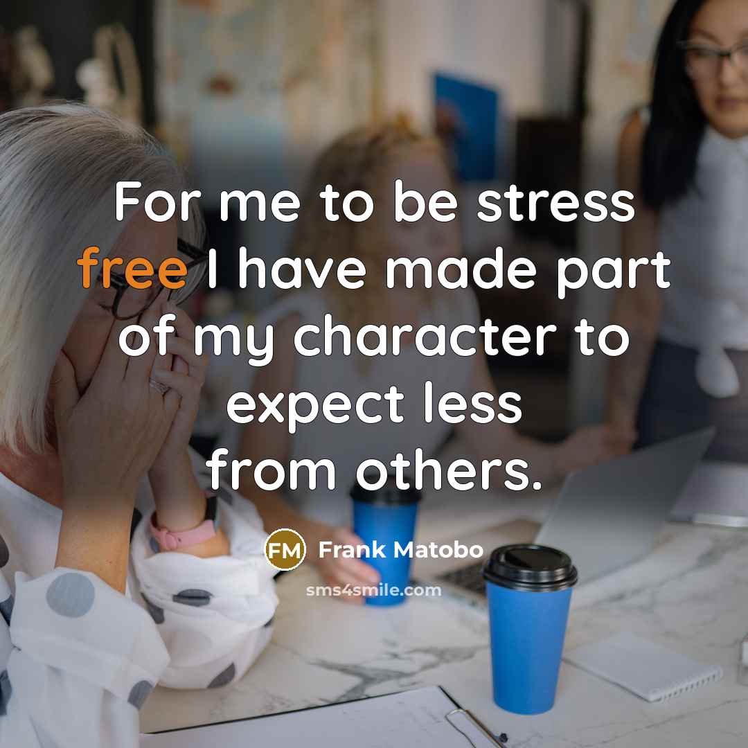 “For me to be stress free I have made part…” quote by Frank Matobo