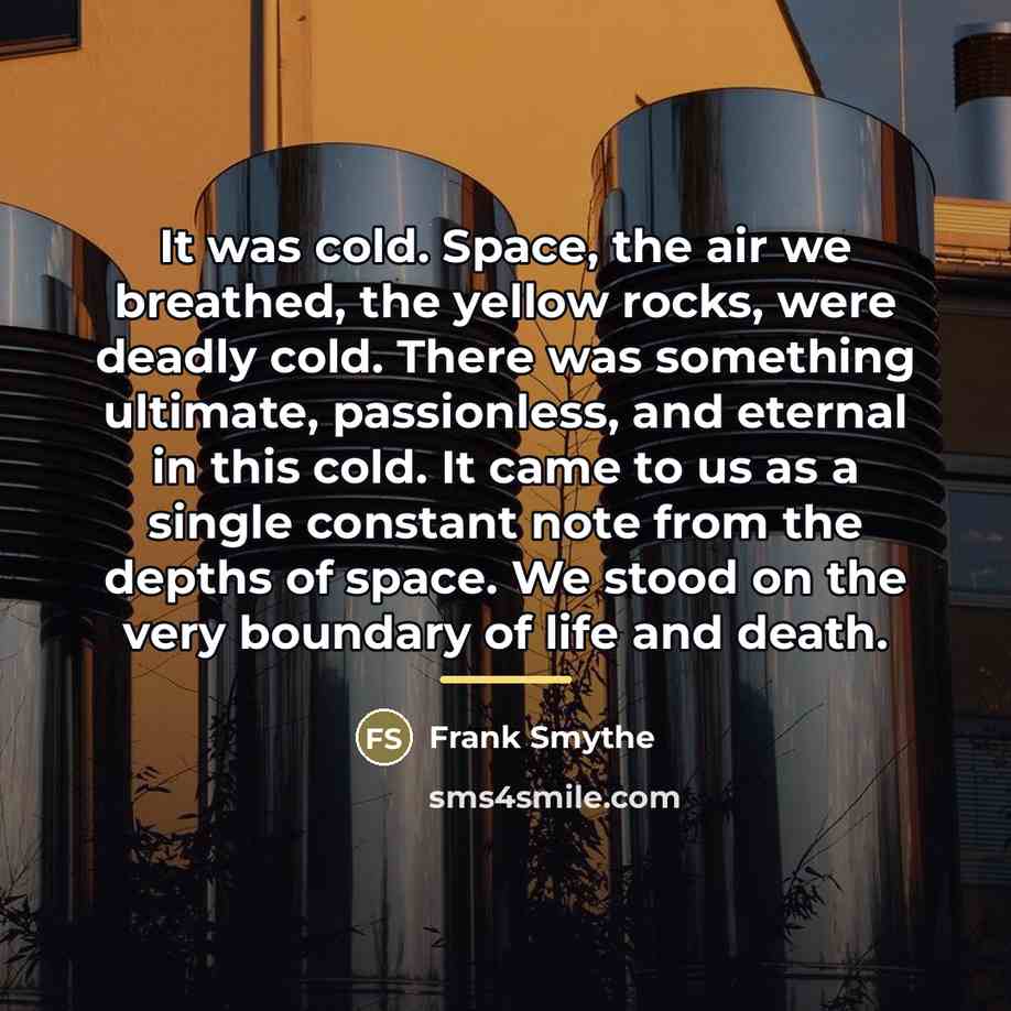 “It was cold. Space, the air we breathed, the yellow…” quote by Frank Smythe