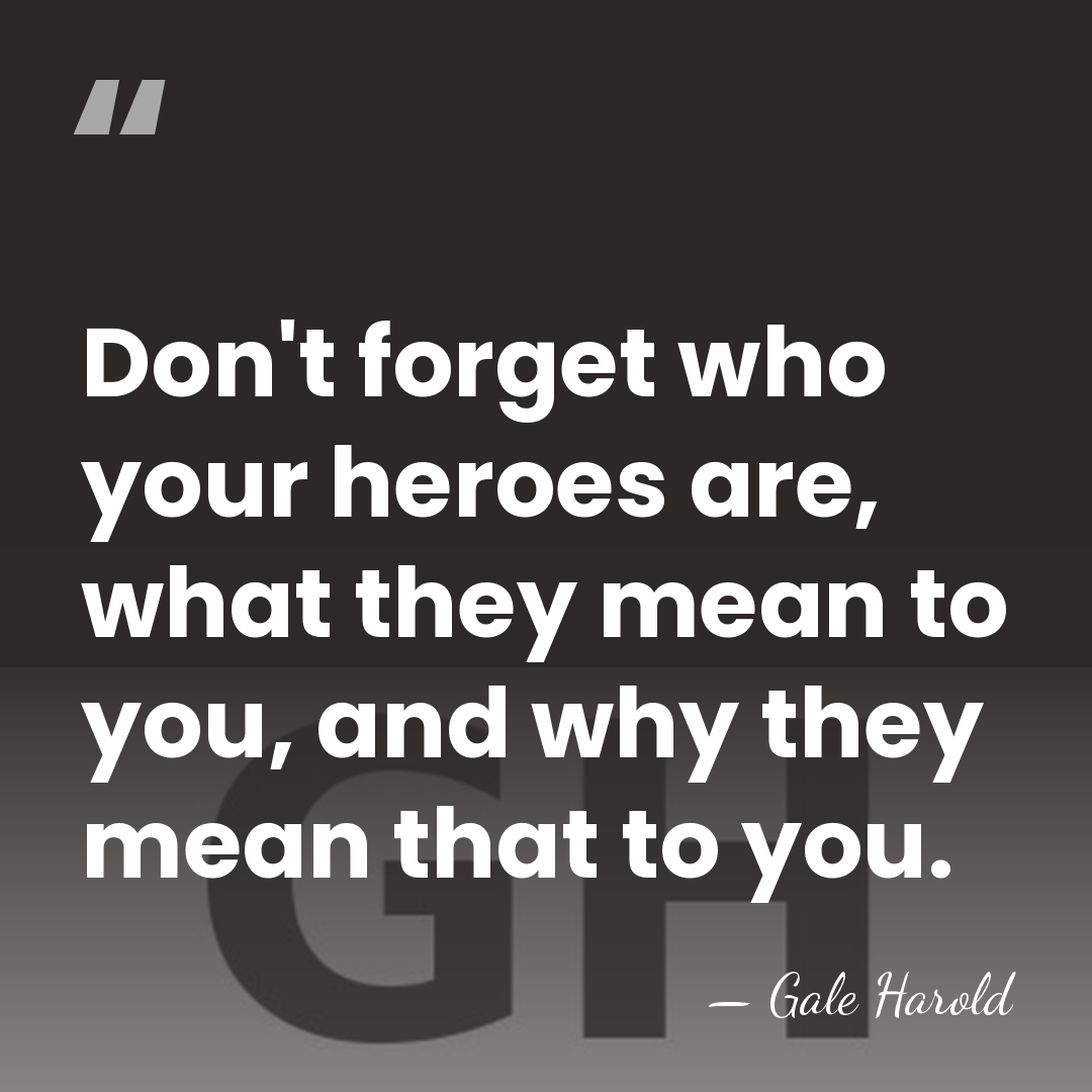 Don't forget who your heroes are, what they mean to you, and&hellip; - Gale Harold