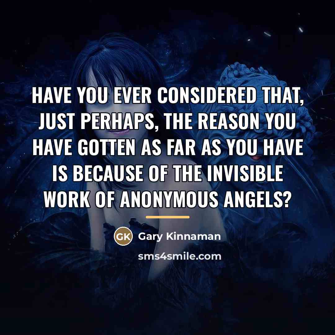 “Have you ever considered that, just perhaps, the reason you…” quote by Gary Kinnaman