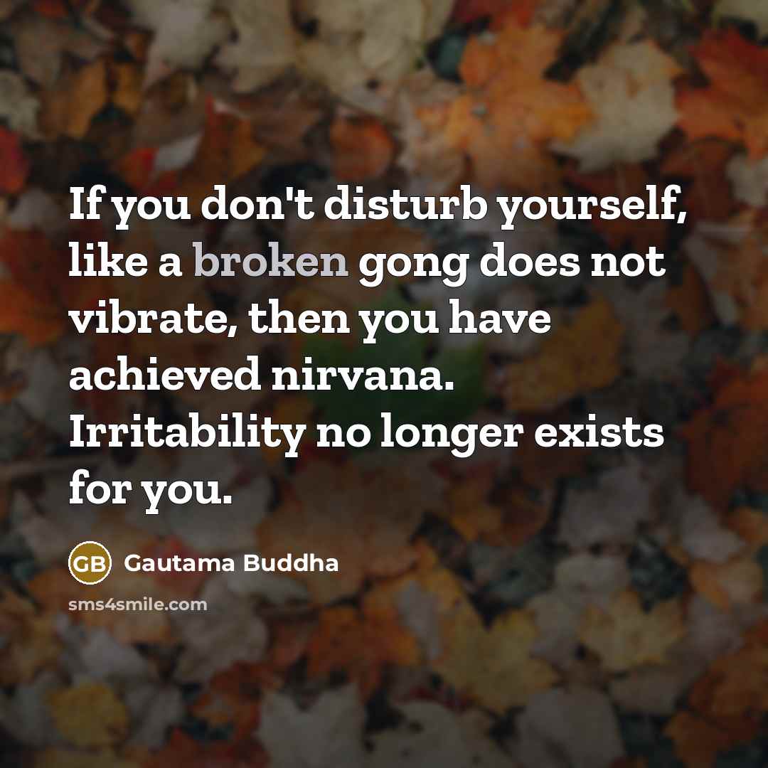 “If you don't disturb yourself, like a broken gong does…” quote by Gautama Buddha