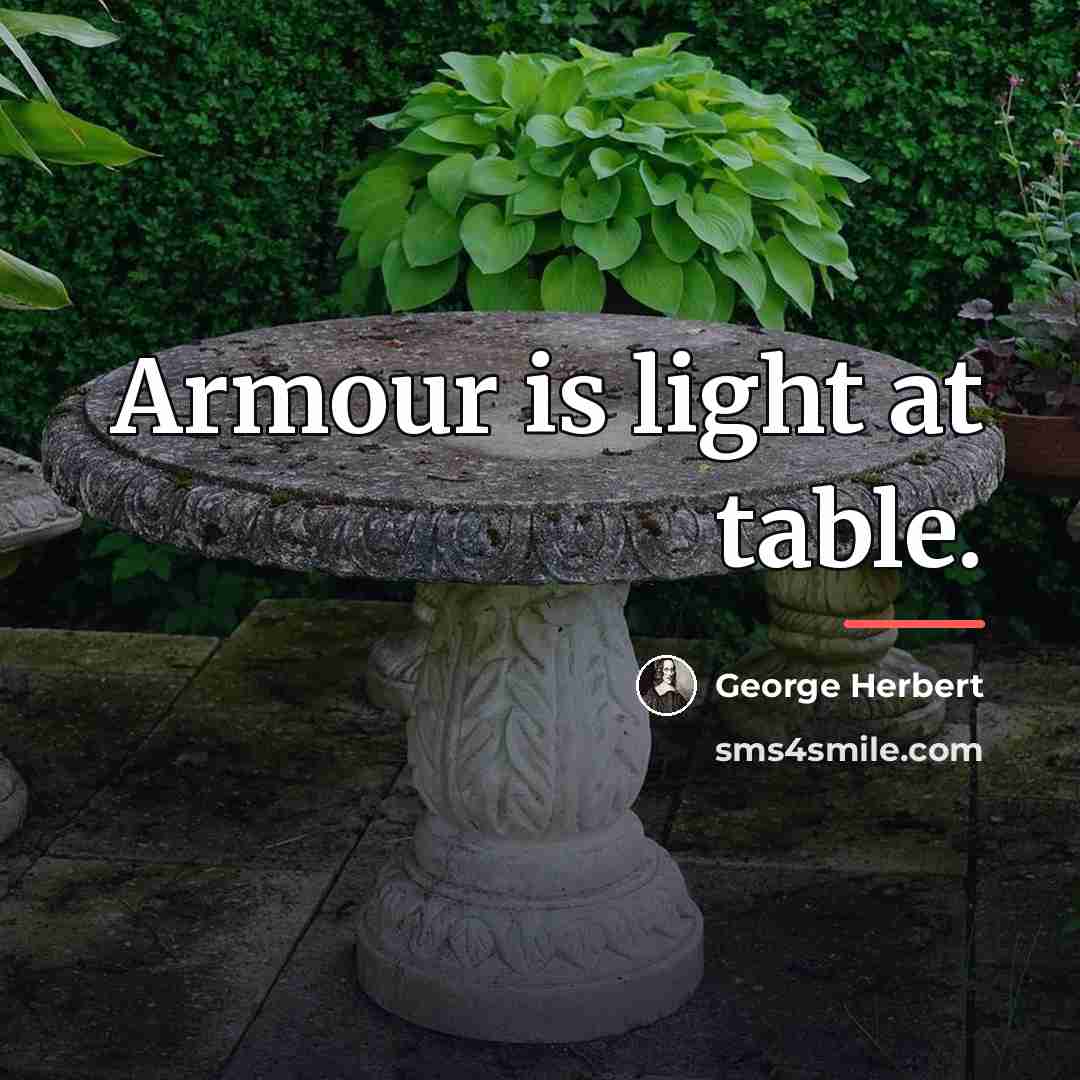 “Armour is light at table.…” quote by George Herbert