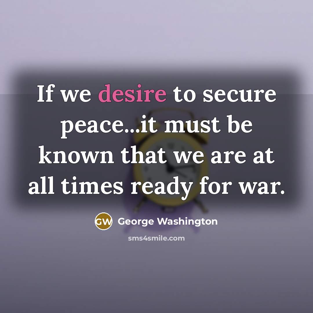 “If we desire to secure peace...it must be known that…” quote by George Washington