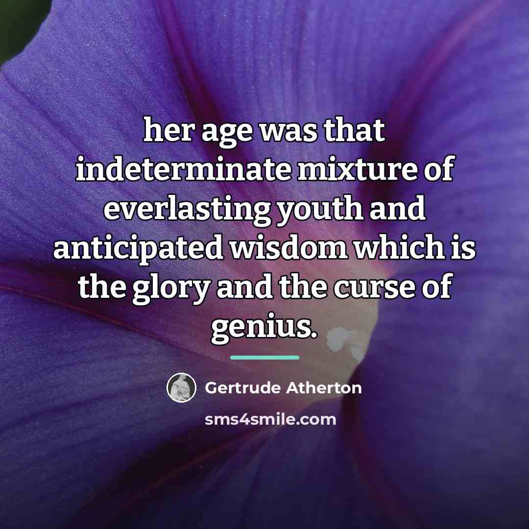 “her age was that indeterminate mixture of everlasting youth and…” quote by Gertrude Atherton