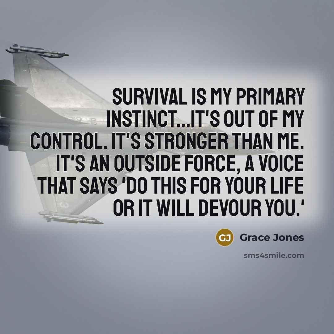 “Survival is my primary instinct...it's out of my control. It's…” quote by Grace Jones