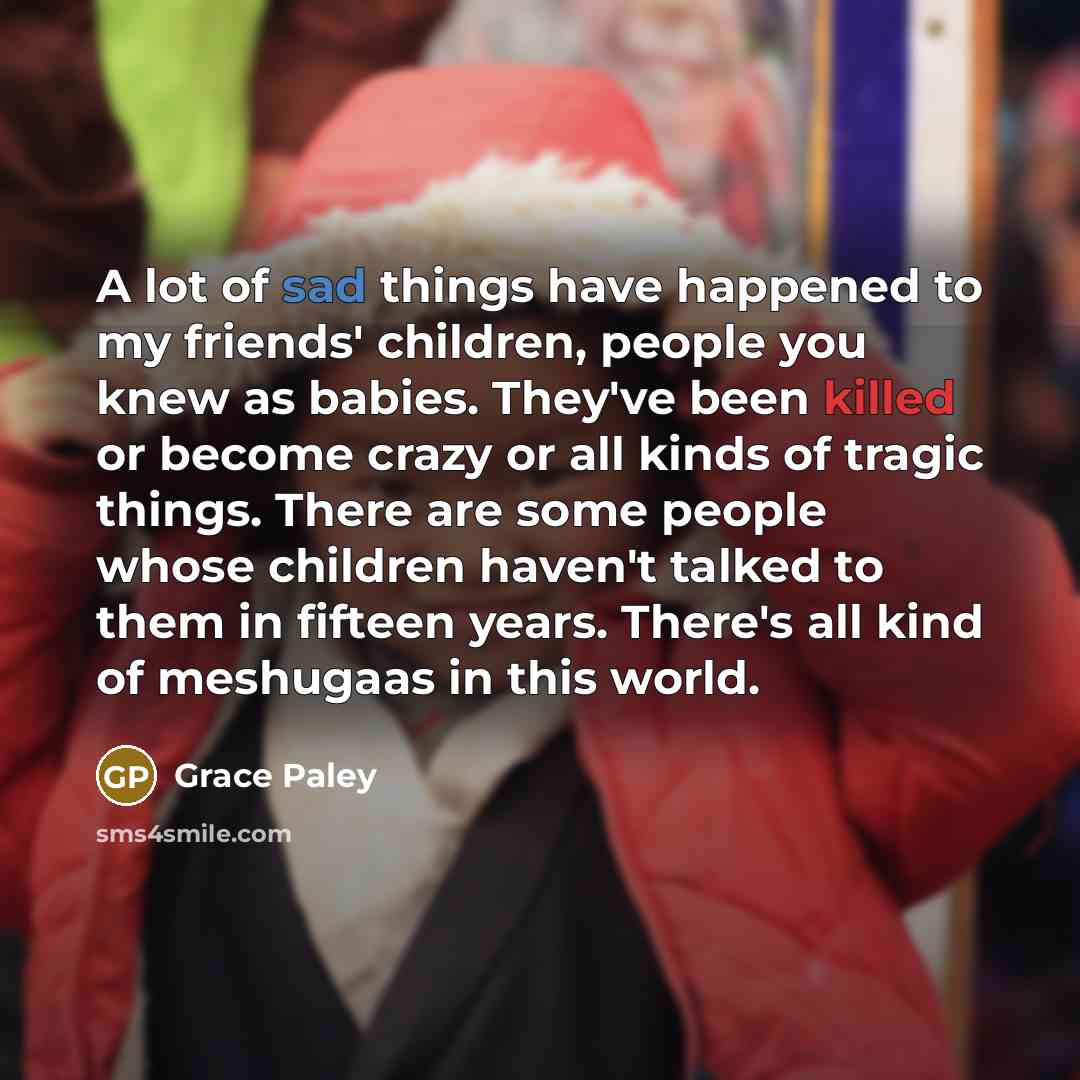 “A lot of sad things have happened to my friends'…” quote by Grace Paley