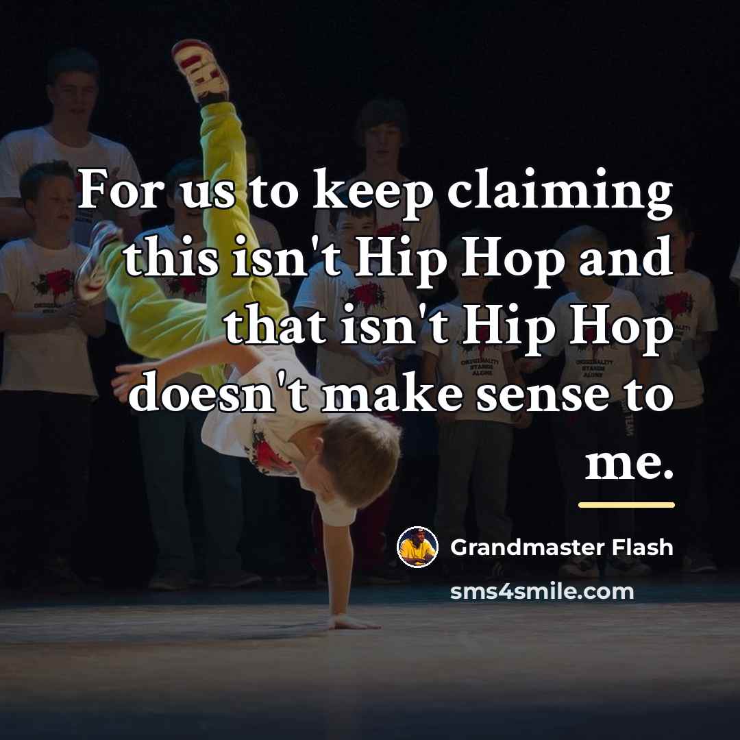 “For us to keep claiming this isn't Hip Hop and…” quote by Grandmaster Flash