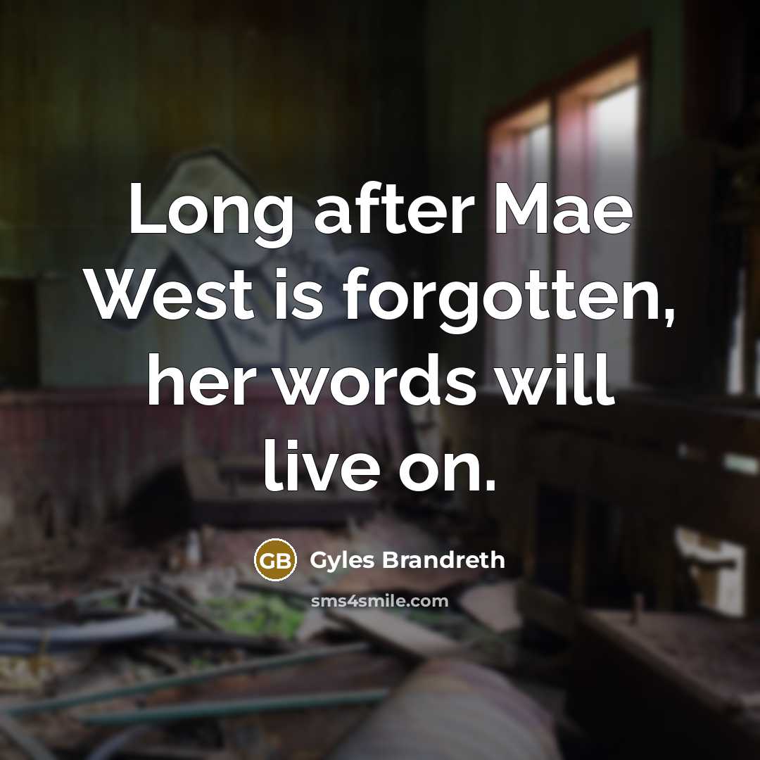 “Long after Mae West is forgotten, her words will live…” quote by Gyles Brandreth