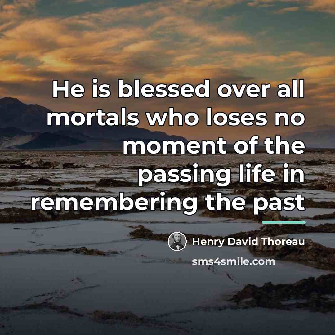 “He is blessed over all mortals who loses no moment…” quote by Henry David Thoreau