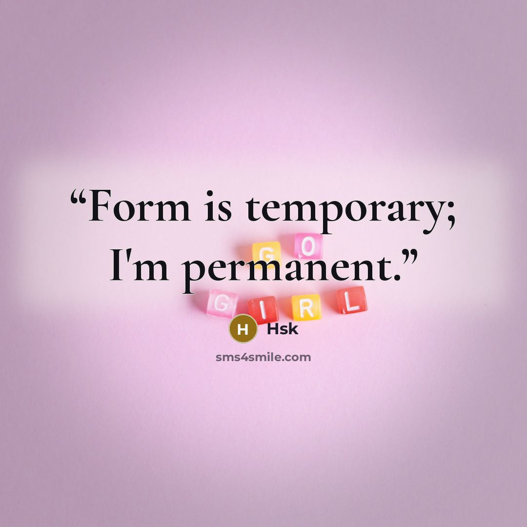 “Form is temporary; I'm permanent.” quote by Hsk