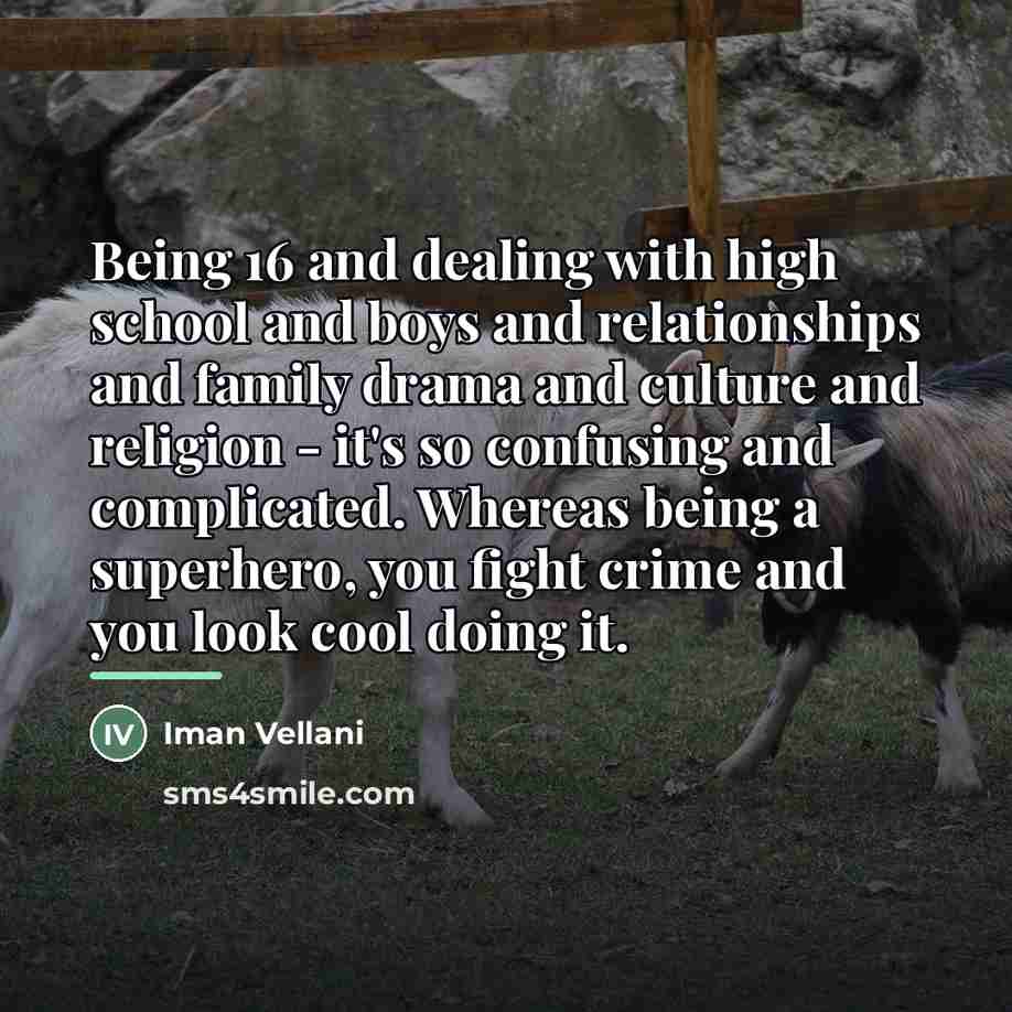 “Being 16 and dealing with high school and boys and…” quote by Iman Vellani