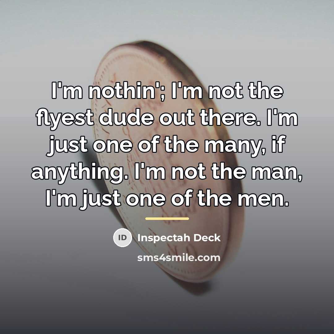 “I'm nothin'; I'm not the flyest dude out there. I'm…” quote by Inspectah Deck