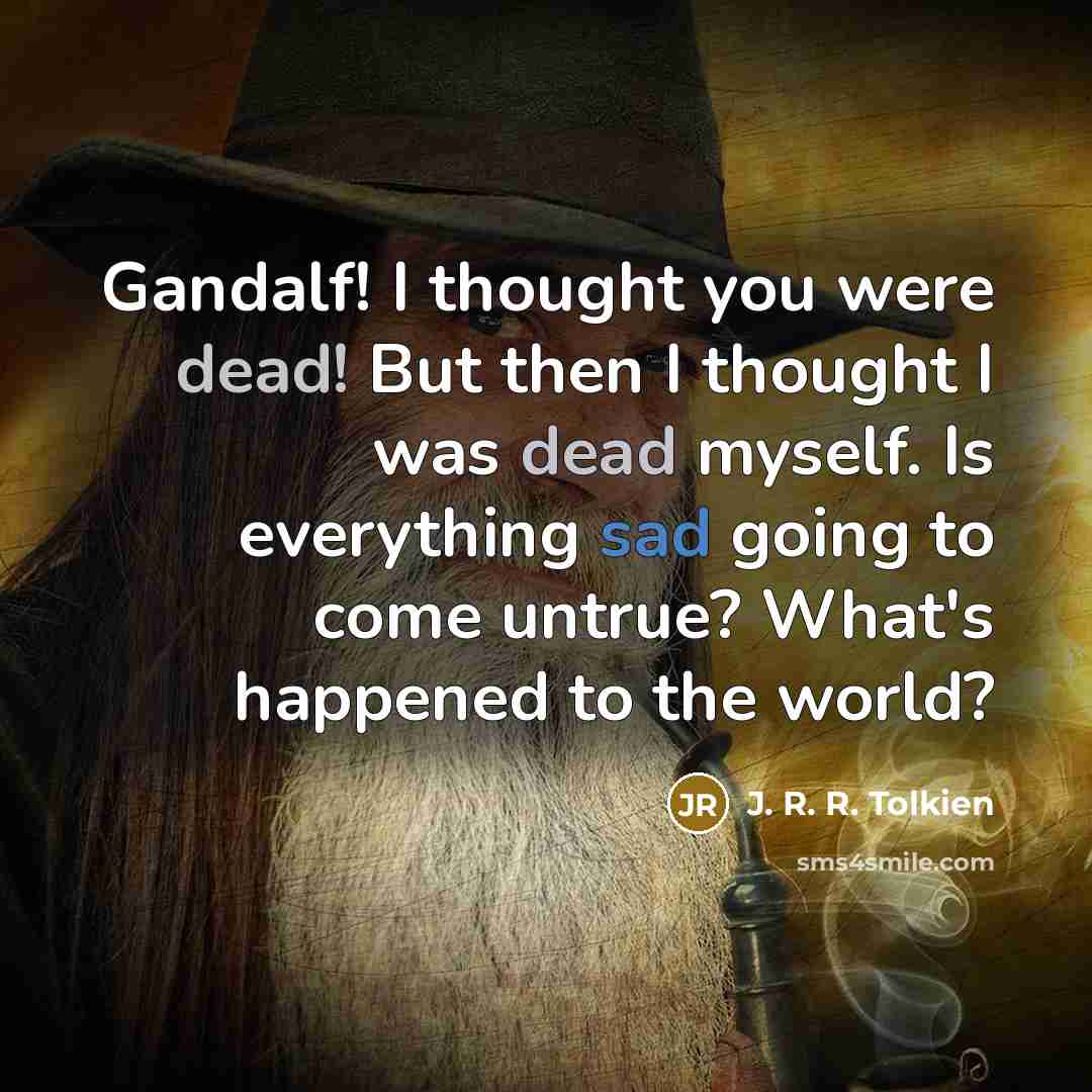 “Gandalf! I thought you were dead! But then I thought…” quote by J. R. R. Tolkien